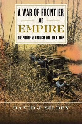 A War of Frontier and Empire: The Philippine-American War, 1899-1902 Paperback Hill & Wang