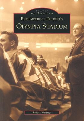 Remembering Detroit's Olympia Stadium Paperback Arcadia Publishing (SC)