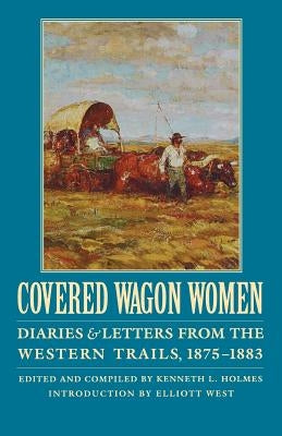 Covered Wagon Women, Volume 10: Diaries and Letters from the Western Trails, 1875-1883 Paperback Bison