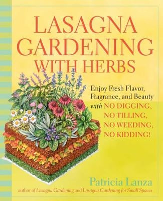 Lasagna Gardening with Herbs: Enjoy Fresh Flavor, Fragrance, and Beauty with No Digging, No Tilling, No Weeding, No Kidding! Paperback Rodale Books