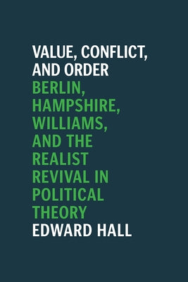 Value, Conflict, and Order: Berlin, Hampshire, Williams, and the Realist Revival in Political Theory Paperback University of Chicago Press