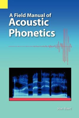 A Field Manual of Acoustic Phonetics Paperback Sil International, Global Publishing