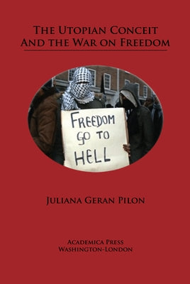The Utopian Conceit and the War on Freedom Paperback Academica Press