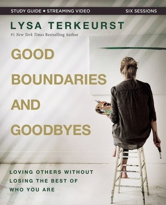 Good Boundaries and Goodbyes Bible Study Guide Plus Streaming Video: Loving Others Without Losing the Best of Who You Are Paperback Harperchristian Resources