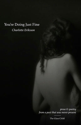You're Doing Just Fine: Prose & Poetry from a Past That Was Never Present Paperback Createspace Independent Publishing Platform