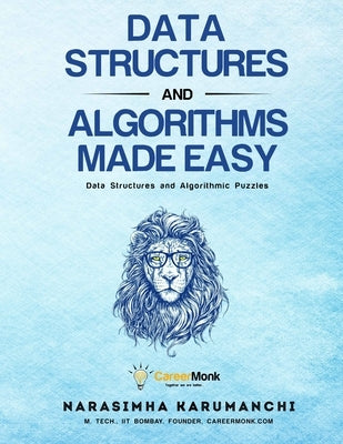 Data Structures And Algorithms Made Easy: Data Structures And Algorithmic Puzzles Paperback Careermonk Publications