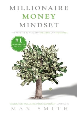The Millionaire Mindset: The Secret Mindset to Becoming Wealthy and Successful Paperback Lulu.com