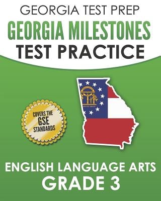 Georgia Test Prep Georgia Milestones Test Practice English Language Arts Grade 3: Complete Preparation for the Georgia Milestones Ela Assessments Paperback Independently Published