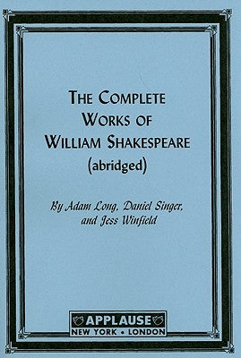 The Complete Works Of William Shakespeare, (Abridged) Acting Edition Applause Books