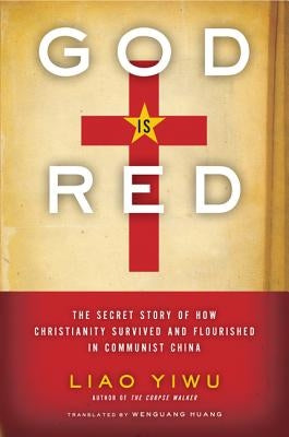 God is Red: The Secret Story of How Christianity Survived and Flourished in Communist China Paperback HarperOne
