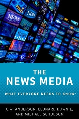 The News Media: What Everyone Needs to Knowâ(r) Paperback Oxford University Press, USA