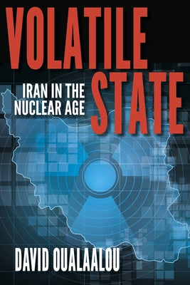 Volatile State: Iran in the Nuclear Age Paperback Indiana University Press (Ips)