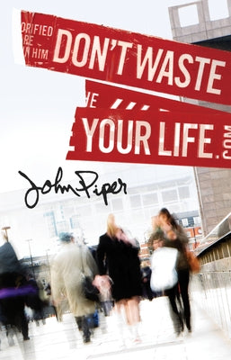 Paperback "Don't Waste Your Life" book by Good News Publishers, showing the front cover with title and design.