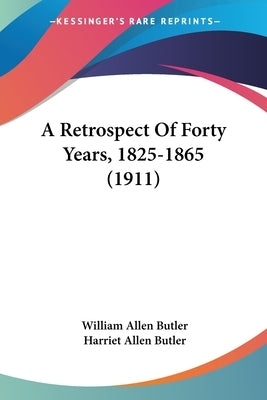 A Retrospect Of Forty Years, 1825-1865 (1911) Paperback Kessinger Publishing