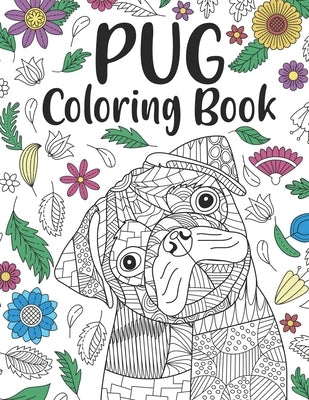Pug Coloring Book: A Cute Adult Coloring Books for Pug Owner, Best Gift for Dog Lovers Paperback Independently Published