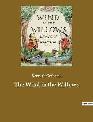 The Wind in the Willows: A children's book by the British novelist Kenneth Grahame, focusing on four anthropomorphised animals Paperback Culturea