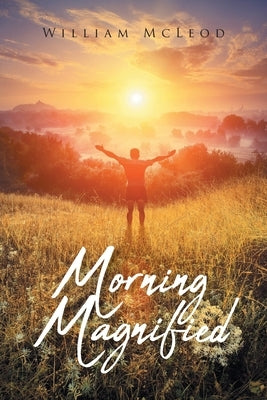Morning Magnified Paperback Christian Faith Publishing, Inc
