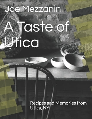 A Taste of Utica: Recipes and Memories from Utica, NY Paperback Independently Published