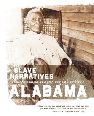 Alabama Slave Narratives: Slave Narratives from the Federal Writers' Project 1936-1938 Paperback Applewood Books
