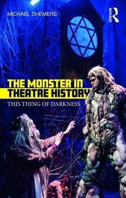 The Monster in Theatre History: This Thing of Darkness Paperback Routledge