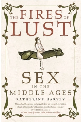 The Fires of Lust: Sex in the Middle Ages Paperback Reaktion Books