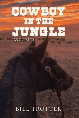 Cowboy in the Jungle: Volume 1 Paperback Xlibris Us