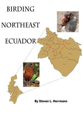 Birding Northeast Ecuador: Birding Areas of Northeast Ecuador Paperback Createspace Independent Publishing Platform