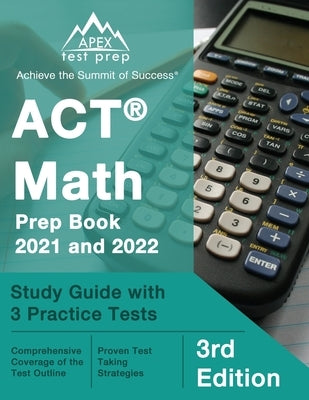 Apex Test Prep ACT Math Prep Book 2021-2022 paperback with study guide and three practice tests for ACT exam preparation.