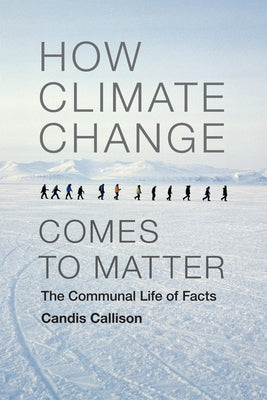 How Climate Change Comes to Matter: The Communal Life of Facts Paperback Duke University Press