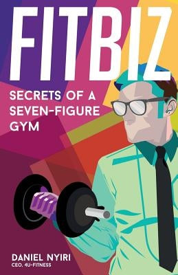 Fitbiz: Secrets of a Seven-Figure Gym Paperback 4u Fitness