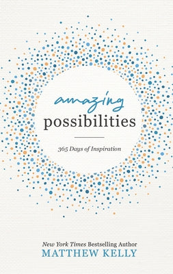 Amazing Possibilities: 365 Days of Inspiration by Kelly, Matthew