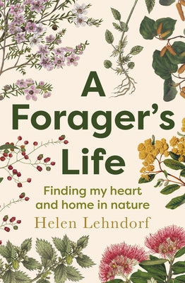 A Forager's Life: A Tender and Spellbinding Debut Memoir by Lehndorf, Helen
