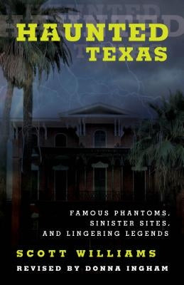 Haunted Texas: Famous Phantoms, Sinister Sites, and Lingering Legends, 2nd Edition Paperback Lone Star Books