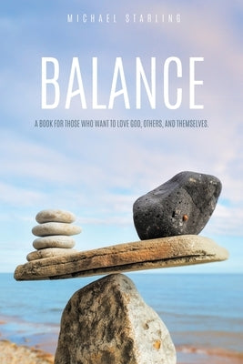 Balance: A Book for Those Who Want to Love God, Others, and Themselves. Xulon Press