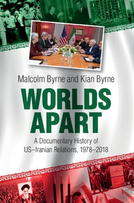 Worlds Apart: A Documentary History of Us-Iranian Relations, 1978-2018 Paperback Cambridge University Press