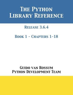 The Python Library Reference: Release 3.6.4 - Book 1 of 2 Paperback 12th Media Services