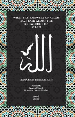 What the Knowersof Allah have said about the Knowledge of Allah Paperback Fayda Books, LLC.