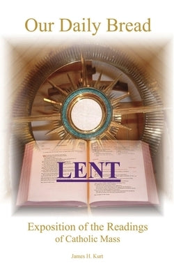 Our Daily Bread: Lent Paperback James H Kurt