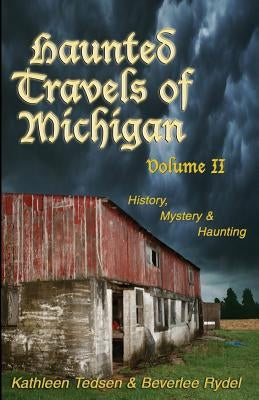 Haunted Travels of Michigan, Volume 2: History, Mystery & Haunting Paperback Thunder Bay Press (MI)