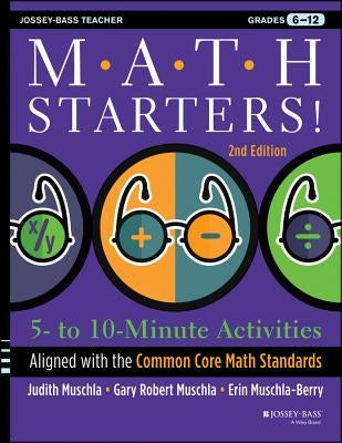 Math Starters: 5- to 10-Minute Activities Aligned with the Common Core Math Standards, Grades 6-12, 2nd Edition Paperback Jossey-Bass