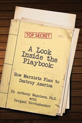 A Look Inside the Playbook: How Marxists Plan to Destroy America by Napoleon, Anthony