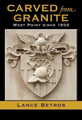 Carved from Granite, Volume 138: West Point Since 1902 Paperback Texas A&M University Press