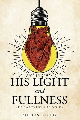 His Light and Fullness: (In Darkness And Void) Paperback Christian Faith