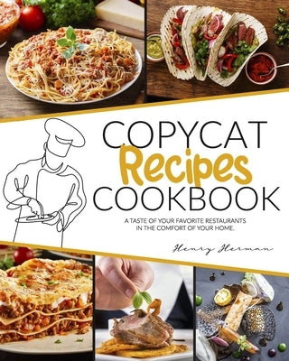 Copycat Recipes Cookbook: A Taste of Your Favorite Restaurants in the Comfort of Your Home Paperback Independently Published