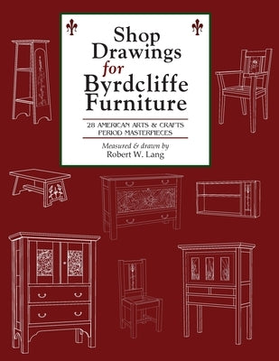 Shop Drawings for Byrdcliffe Furniture: 28 Masterpieces American Arts & Crafts Furniture Paperback Robert Lang DBS Readwatchdo