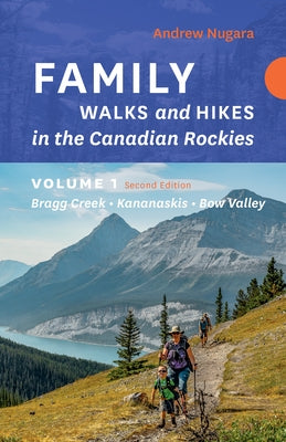 Family Walks & Hikes Canadian Rockies - 2nd Edition, Volume 1: Bragg Creek - Kananaskis - Bow Valley Paperback Rocky Mountain Books Incorporated