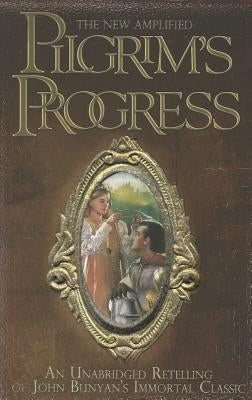 The New Amplified Pilgrim's Progress: An Unabridged Re-telling of John Bunyan's Immortal Classic Paperback Destiny Image Incorporated