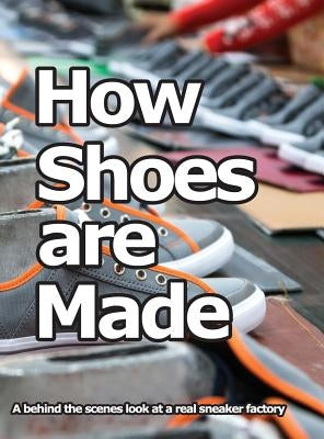 How Shoes are Made: A behind the scenes look at a real sneaker factory by Motawi, Wade