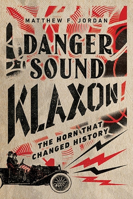 Danger Sound Klaxon!: The Horn That Changed History Paperback University of Virginia Press