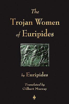 The Trojan Women of Euripides Paperback Watchmaker Publishing